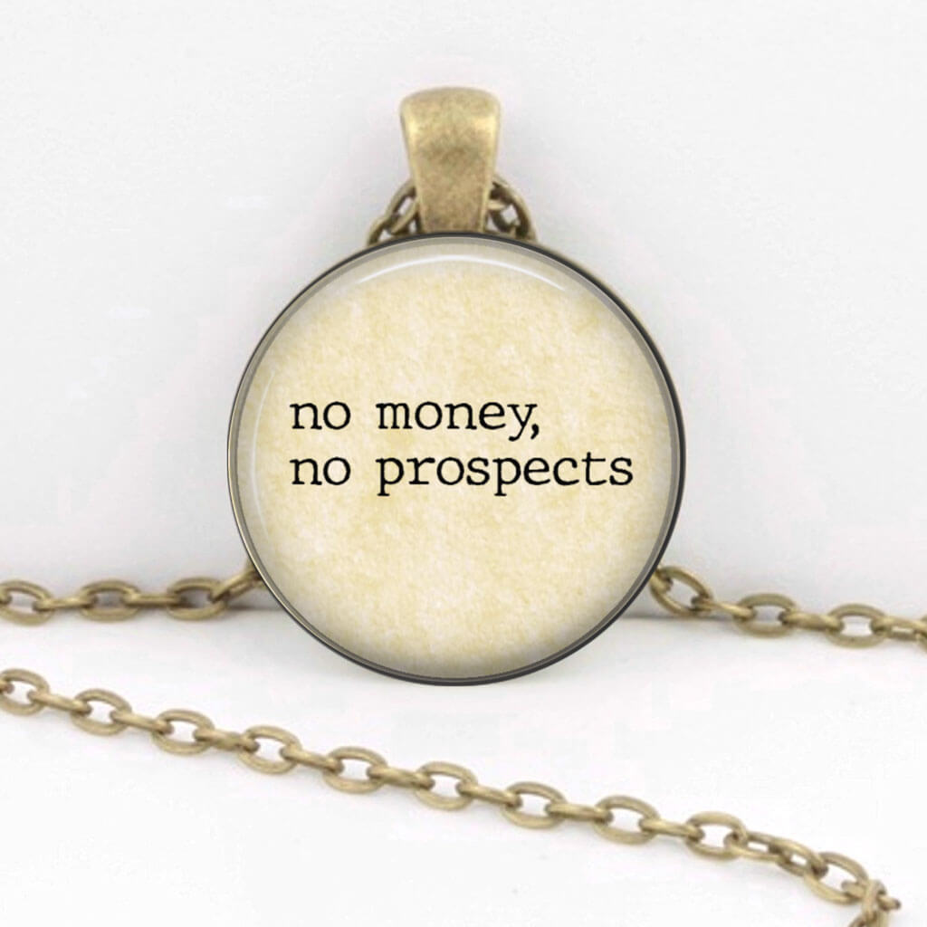 "No Money, No Prospects" Jane Austen Necklace