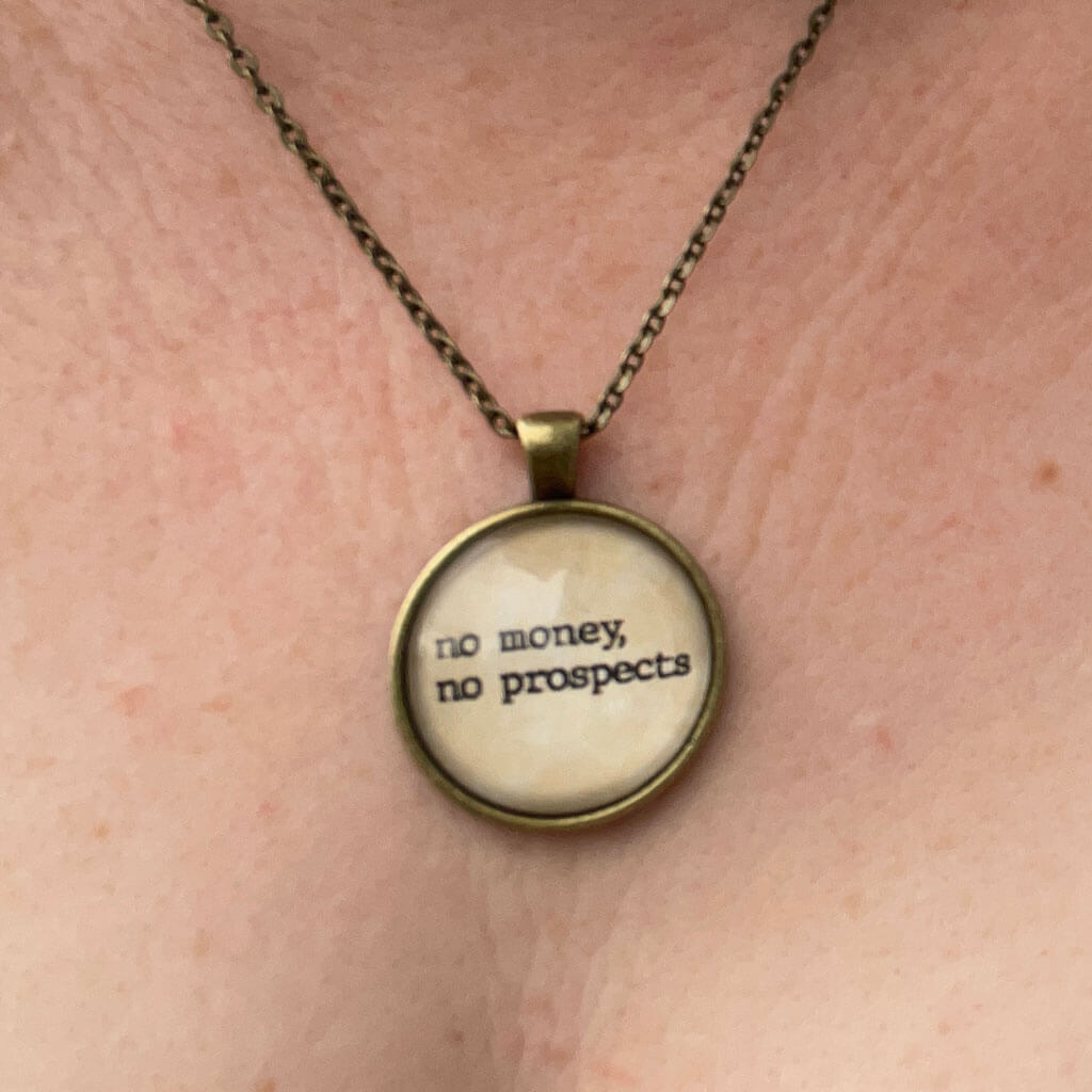 "No Money, No Prospects" Jane Austen Necklace