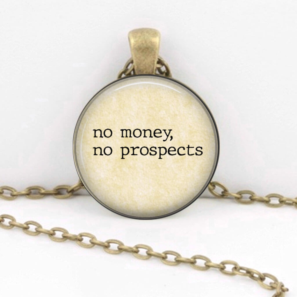 "No Money, No Prospects" Jane Austen Necklace